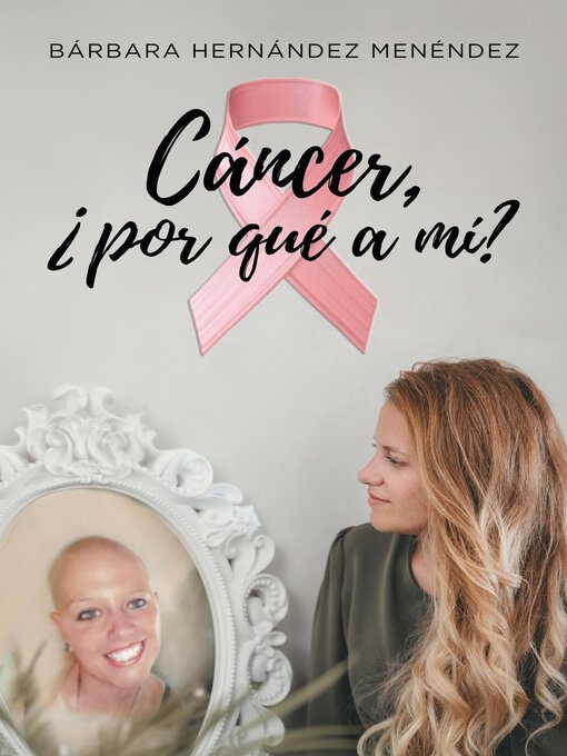 Title details for Cáncer, ¿por qué a mi? by Barbara Hernández Menéndez - Available